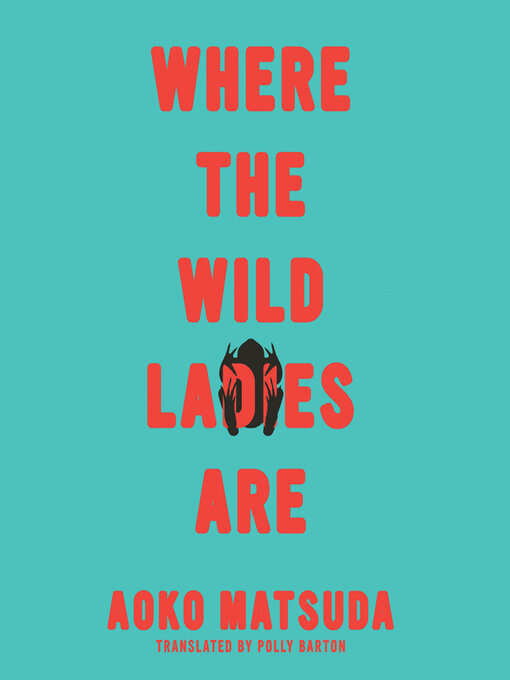 Title details for Where the Wild Ladies Are by Aoko Matsuda - Available